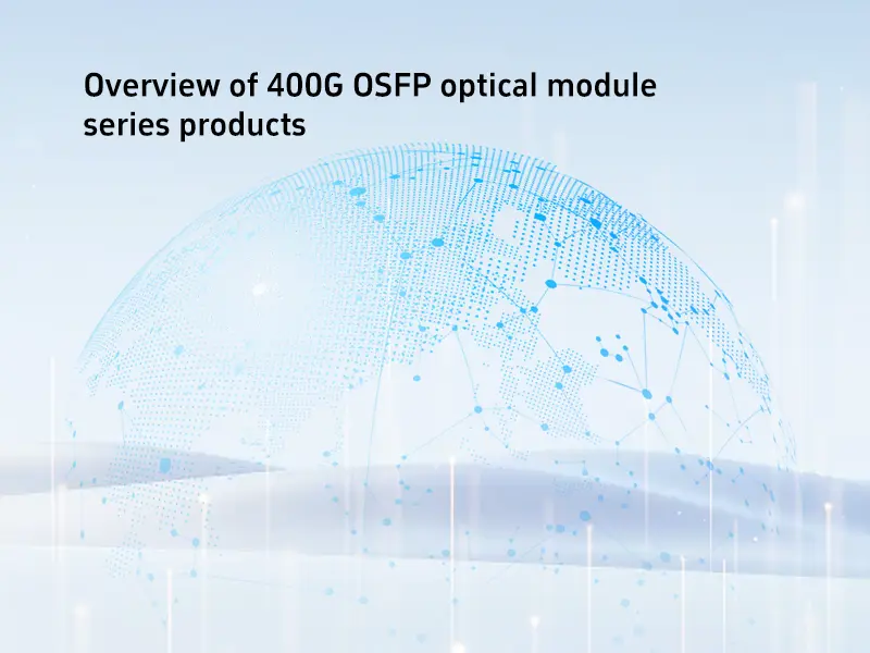 Overview of 400G OSFP optical module series products