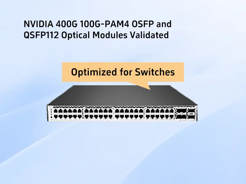 NVIDIA 400G 100G-PAM4 OSFP and QSFP112 Optical Modules Validated and Optimized for Switches