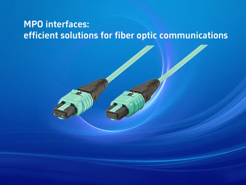 MPO interfaces: efficient solutions for fiber optic communications
