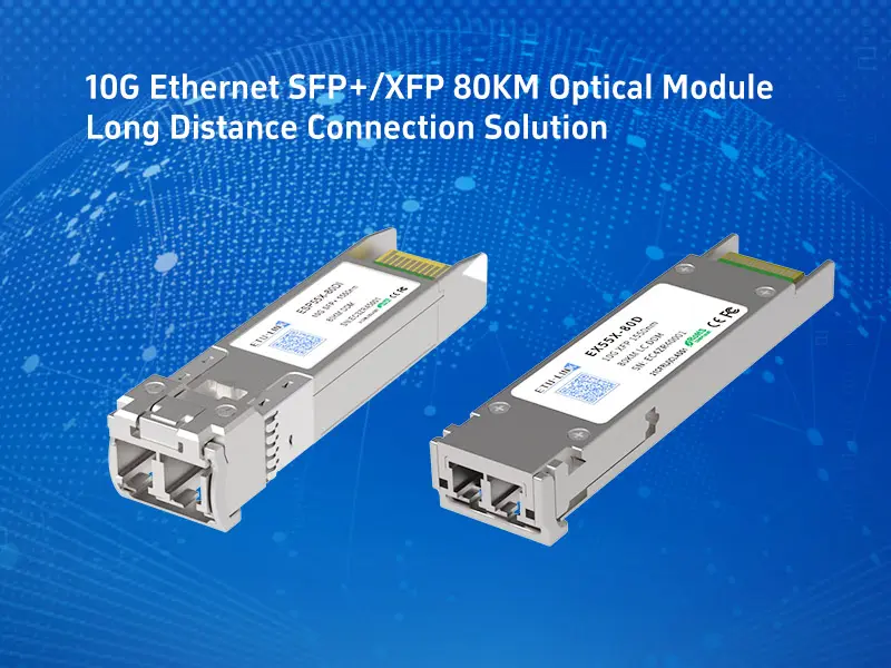 10G Ethernet SFP+/XFP 80KM Optical Module Long Distance Connection Solution
