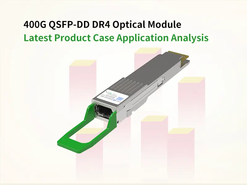 400G QSFP-DD DR4 Optical Module Latest Product Case Application Analysis