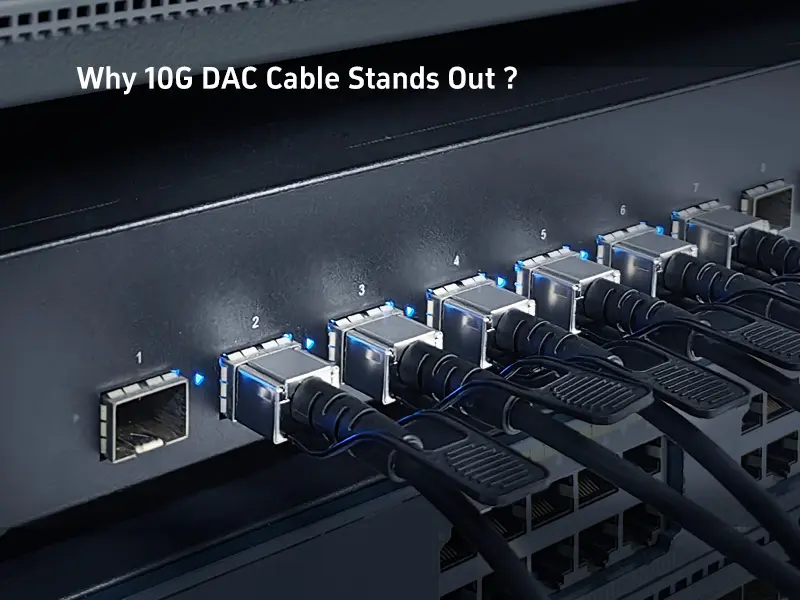 Why 10G DAC Cable Stands Out ?