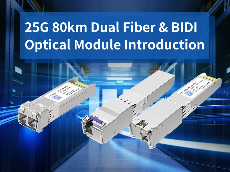 25G 80km Dual Fiber & BIDI Optical Module Introduction