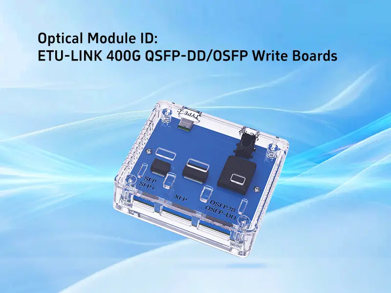 Optical Module ID ETU-LINK 400G QSFP-DD/OSFP Write Boards